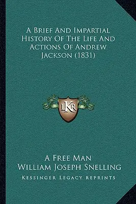 Eine kurze und unparteiische Geschichte des Lebens und der Taten von Andrew Jackson (1831) - A Brief And Impartial History Of The Life And Actions Of Andrew Jackson (1831)