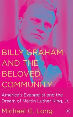 Billy Graham und die geliebte Gemeinde: Amerikas Evangelist und der Traum von Martin Luther King, Jr. - Billy Graham and the Beloved Community: America's Evangelist and the Dream of Martin Luther King, Jr.