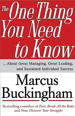 The One Thing You Need to Know: ... über großartiges Management, großartige Führung und nachhaltigen individuellen Erfolg - The One Thing You Need to Know: ... about Great Managing, Great Leading, and Sustained Individual Success