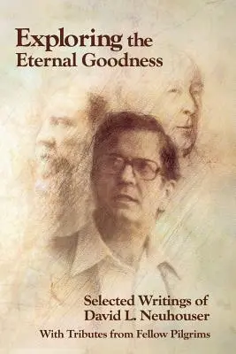 Die Erforschung der ewigen Güte: Ausgewählte Schriften von David L. Neuhouser - Exploring the Eternal Goodness: Selected Writings of David L. Neuhouser