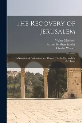 Die Wiedergewinnung Jerusalems: Eine Erzählung über die Erforschung und Entdeckung der Stadt und des Heiligen Landes - The Recovery of Jerusalem: A Narrative of Exploration and Discovery in the City and the Holy Land