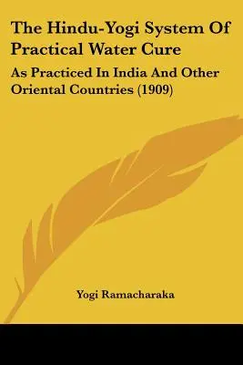 Das Hindu-Yogi-System der praktischen Wasserheilung: Wie es in Indien und anderen orientalischen Ländern praktiziert wird (1909) - The Hindu-Yogi System of Practical Water Cure: As Practiced in India and Other Oriental Countries (1909)