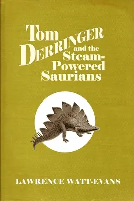 Tom Derringer und die dampfbetriebenen Saurier - Tom Derringer and the Steam-Powered Saurians