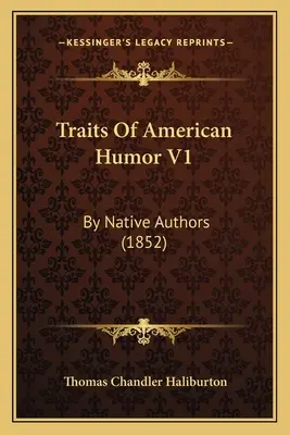 Züge des amerikanischen Humors V1: Von einheimischen Autoren (1852) - Traits Of American Humor V1: By Native Authors (1852)