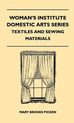 Woman's Institute Domestic Arts Series - Textiles And Sewing Materials - Textilien, Spitzen, Stickereien und Fundstücke, Einkaufstipps, Flicken, Haushalt - Woman's Institute Domestic Arts Series - Textiles And Sewing Materials - Textiles, Laces Embroideries And Findings, Shopping Hints, Mending, Household