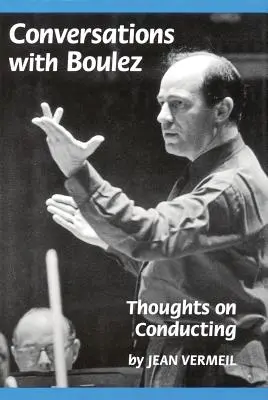 Gespräche mit Boulez: Gedanken zum Dirigieren - Conversations with Boulez: Thoughts on Conducting
