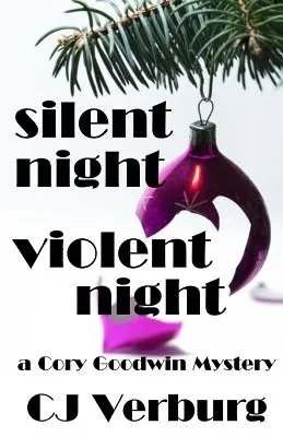 Stille Nacht, gewalttätige Nacht: ein Cory Goodwin-Krimi - Silent Night Violent Night: a Cory Goodwin Mystery