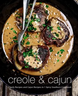 Creole & Cajun: Creole-Rezepte und Cajun-Rezepte in 1 würzigen Südstaaten-Kochbuch (2. Auflage) - Creole & Cajun: Creole Recipes and Cajun Recipes in 1 Spicy Southern Cookbook (2nd Edition)
