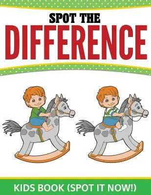 Spot The Difference Kinderbuch: (Spot it Now!) - Spot The Difference Kids Book: (Spot it Now!)