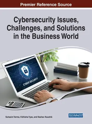 Cybersicherheitsprobleme, Herausforderungen und Lösungen in der Geschäftswelt - Cybersecurity Issues, Challenges, and Solutions in the Business World
