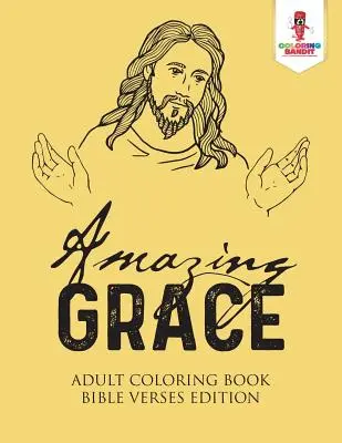 Erstaunliche Gnade: Ausmalbuch für Erwachsene Bibelverse Edition - Amazing Grace: Adult Coloring Book Bible Verses Edition