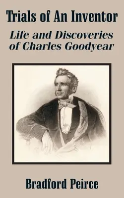 Die Versuche eines Erfinders: Leben und Entdeckungen von Charles Goodyear - Trials of An Inventor: Life and Discoveries of Charles Goodyear