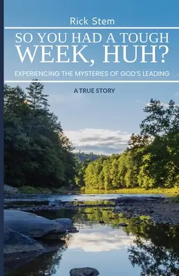 Du hattest eine harte Woche, was? Die Geheimnisse von Gottes Führung erfahren - So, You Had a Tough Week, Huh? Experiencing the Mysteries of God's Leading