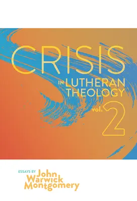 Krise der lutherischen Theologie, Bd. 2: Gültigkeit und Relevanz des historischen Luthertums im Vergleich zu seinen zeitgenössischen Rivalen - Crisis in Lutheran Theology, Vol. 2: The Validity and Relevance of Historic Lutheranism vs. Its Contemporary Rivals