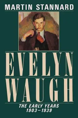 Evelyn Waugh: Die frühen Jahre, 1903-1939 - Evelyn Waugh: The Early Years, 1903-1939