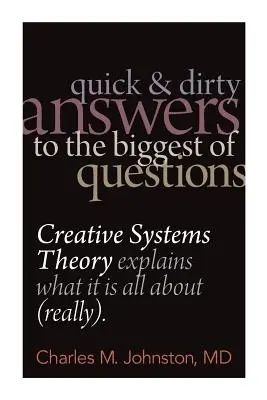 Schnelle und schmutzige Antworten auf die größten Fragen: Die Theorie der kreativen Systeme erklärt, worum es wirklich geht - Quick and Dirty Answers to the Biggest of Questions: Creative Systems Theory Explains What It is All About (Really)