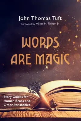 Worte sind Magie: Leitfäden für menschliche Bohnen und andere verderbliche Waren - Words Are Magic: Story Guides for Human Beans and Other Perishables