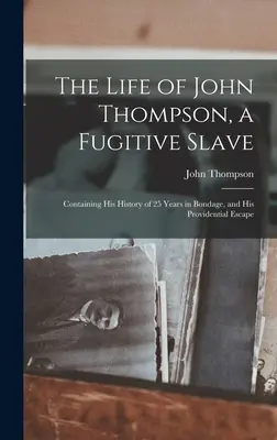 Das Leben von John Thompson, einem geflohenen Sklaven: Seine Geschichte von 25 Jahren in Knechtschaft und seine glückliche Flucht - The Life of John Thompson, a Fugitive Slave: Containing his History of 25 Years in Bondage, and his Providential Escape