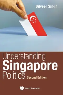 Die Politik Singapurs verstehen (Zweite Ausgabe) - Understanding Singapore Politics (Second Edition)