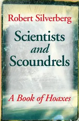 Wissenschaftler und Schurken: Ein Buch der Hoaxes - Scientists and Scoundrels: A Book of Hoaxes