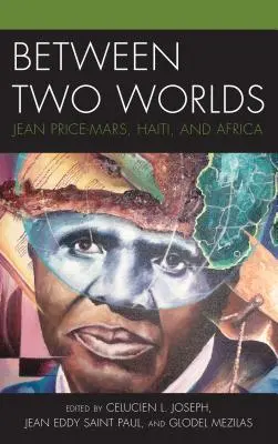 Zwischen zwei Welten: Jean Price-Mars, Haiti und Afrika - Between Two Worlds: Jean Price-Mars, Haiti, and Africa