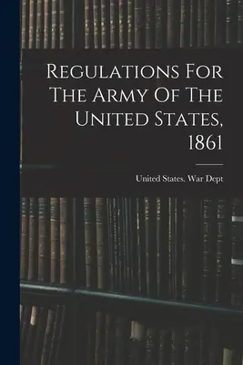 Vorschriften für die Armee der Vereinigten Staaten, 1861 - Regulations For The Army Of The United States, 1861