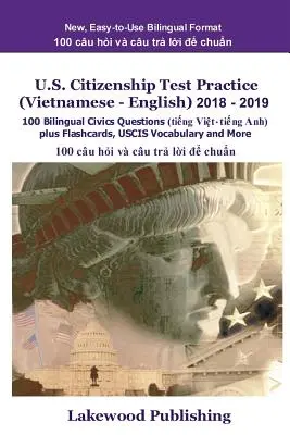 U.S. Citizenship Test Practice (Vietnamesisch - Englisch) 2018 - 2019: 100 zweisprachige Fragen zu Staatsbürgerkunde plus Flashcards, Uscis-Vokabeln und mehr - U.S. Citizenship Test Practice (Vietnamese - English) 2018 - 2019: 100 Bilingual Civics Questions Plus Flashcards, Uscis Vocabulary and More