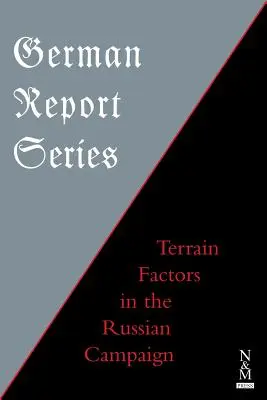 Deutsche Berichtsreihe: Terrainfaktoren im Russlandfeldzug - German Report Series: Terrain Factors in The Russian Campaign