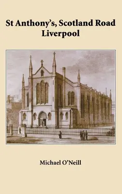 St. Anthony's, Scotland Road Liverpool: Geschichte der Pfarrei 1804 - 2004 - St Anthony's, Scotland Road Liverpool: A Parish History 1804 - 2004