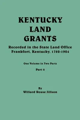 Kentucky Land Grants. Ein Band in zwei Teilen. Teil 2 - Kentucky Land Grants. One Volume in Two Parts. Part 2