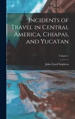 Reisebegebenheiten in Mittelamerika, Chiapas und Yucatan; Band 1 - Incidents of Travel in Central America, Chiapas, and Yucatan; Volume 1