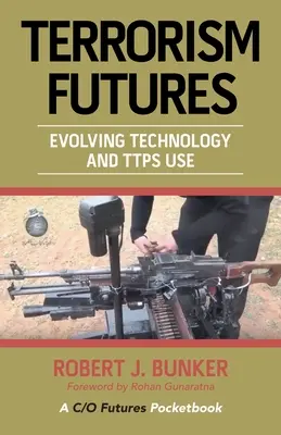 Zukünftiger Terrorismus: Sich entwickelnde Technologie und Einsatz von Ttps - Terrorism Futures: Evolving Technology and Ttps Use