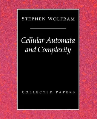 Zelluläre Automaten und Komplexität: Gesammelte Aufsätze - Cellular Automata And Complexity: Collected Papers