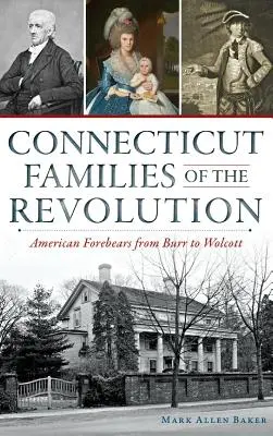 Familien aus Connecticut während der Revolution: Amerikanische Vorfahren von Burr bis Wolcott - Connecticut Families of the Revolution: American Forebears from Burr to Wolcott