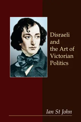 Disraeli und die Kunst der viktorianischen Politik - Disraeli and the Art of Victorian Politics