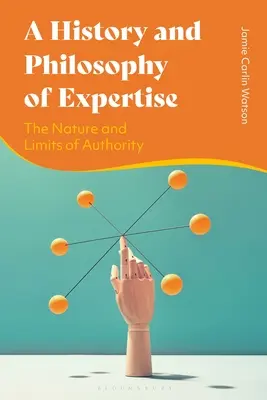 Geschichte und Philosophie des Fachwissens: Das Wesen und die Grenzen der Autorität - A History and Philosophy of Expertise: The Nature and Limits of Authority