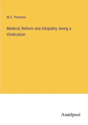 Medizin, Reform und Allopathie: ein Plädoyer - Medical, Reform and Allopathy: being a Vindication