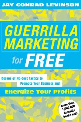 Guerilla Marketing for Free: 100 No-Cost-Taktiken, um Ihr Unternehmen zu fördern und Ihre Gewinne zu steigern - Guerrilla Marketing for Free: 100 No-Cost Tactics to Promote Your Business and Energize Your Profits