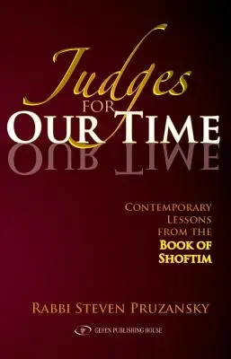 Richter für unsere Zeit: Zeitgenössische Lehren aus dem Buch Schoftim - Judges for Our Time: Contemporary Lessons from the Book of Shoftim