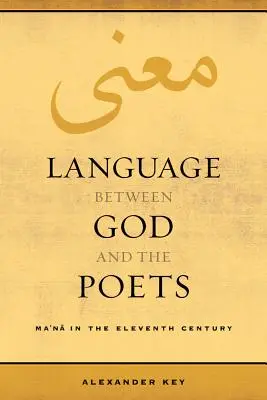 Sprache zwischen Gott und den Dichtern: Ma'na im elften Jahrhundert, Band 2 - Language Between God and the Poets: Ma'na in the Eleventh Century Volume 2