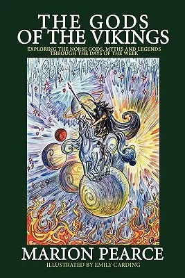 Die Götter der Wikinger: Erforschung der nordischen Götter, Mythen und Legenden anhand der Wochentage - The Gods of the Vikings: Exploring the Norse Gods, Myths and Legends through the Days of the Week