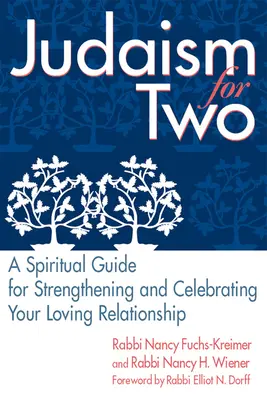 Judentum für zwei: Ein spiritueller Leitfaden für die Stärkung und Feier Ihrer Liebesbeziehung - Judaism for Two: A Spiritual Guide for Strengthening & Celebrating Your Loving Relationship