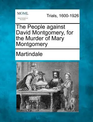 Das Volk gegen David Montgomery, wegen Mordes an Mary Montgomery - The People Against David Montgomery, for the Murder of Mary Montgomery