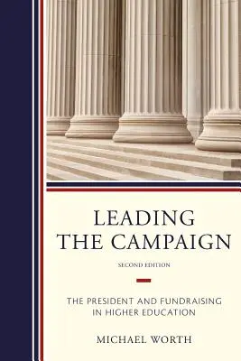 Führen der Kampagne: Der Präsident und die Mittelbeschaffung im Hochschulwesen - Leading the Campaign: The President and Fundraising in Higher Education