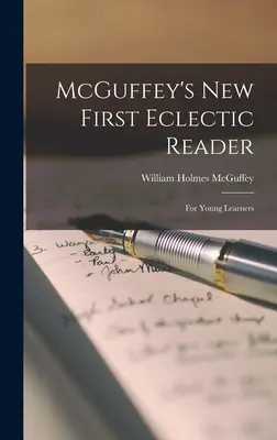 McGuffey's New First Eclectic Reader: Für junge Lerner - McGuffey's New First Eclectic Reader: For Young Learners