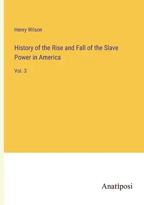 Geschichte vom Aufstieg und Fall der Sklavenhalterei in Amerika: Bd. 3 - History of the Rise and Fall of the Slave Power in America: Vol. 3