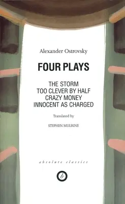 Ostrovsky: Vier Theaterstücke: Zu schlau für die Hälfte; Verrücktes Geld; Unschuldig wie angeklagt; Der Sturm - Ostrovsky: Four Plays: Too Clever by Half; Crazy Money; Innocent as Charged; the Storm