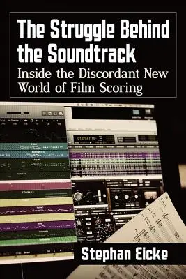 Der Kampf hinter dem Soundtrack: Einblicke in die widersprüchliche neue Welt der Filmmusik - The Struggle Behind the Soundtrack: Inside the Discordant New World of Film Scoring