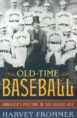 Baseball der alten Zeiten: Amerikas Zeitvertreib im goldenen Zeitalter - Old Time Baseball: America's Pastime in the Gilded Age