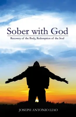 Nüchtern mit Gott: Genesung des Körpers, Erlösung der Seele - Sober with God: Recovery of the Body, Redemption of the Soul